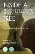 Inside a Hollow Tree di Kevin P. White edito da Createspace