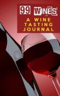 99 Wines: A Wine Tasting Journal: Red Wine Bottle & Glass Wine Tasting Journal / Diary / Notebook for Wine Lovers di Sipswirlswallow edito da Createspace