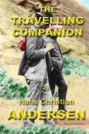 The Travelling Companion di Hans Christian Andersen edito da Createspace