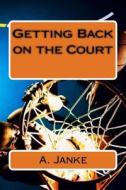 Getting Back on the Court di A. C. Janke edito da Createspace