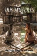 DOS Mujeres di Gertrudis Gomez De Avellaneda edito da Createspace