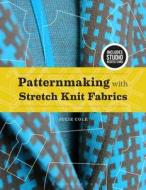 Patternmaking With Stretch Knit Fabrics di Julie Cole edito da Bloomsbury Publishing Plc