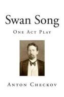 Swan Song: One Act Play di Anton Checkov edito da Createspace