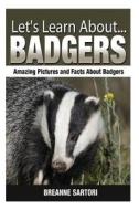 Badgers: Amazing Pictures and Facts about Badgers di Breanne Sartori edito da Createspace