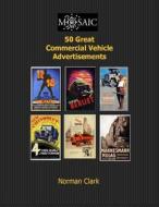 50 Great Commercial Vehicle Advertisements di Norman Clark edito da Createspace