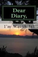 Dear Diary, I'm Worth It! di Raysean Clark edito da Createspace