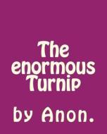 The Enormous Turnip di By Anon edito da Createspace