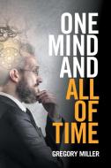 One Mind and All of Time di Gregory Miller edito da Xlibris