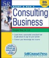 Start And Run A Consulting Business di Douglas Gray edito da Self-counsel Press