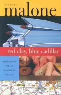Red Clay, Blue Cadillac: Stories of Twelve Southern Women di Michael Malone edito da SOURCEBOOKS INC