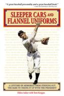 Sleeper Cars and Flannel Uniforms: A Lifetime of Memories from Striking Out the Babe to Teeing It Up with the President di Elden Auker, Tom Keegan edito da TRIUMPH BOOKS