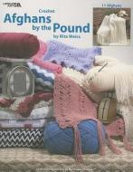 Afghans by the Pound: Crochet, 11 Afghans di Rita Weiss edito da LEISURE ARTS INC