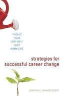 Strategies for Successful Career Change: Finding Your Very Best Next Work Life di Martha E. Mangelsdorf edito da Ten Speed Press