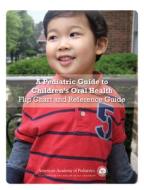 A Pediatric Guide to Children's Oral Health: Flip Chart and Reference Guide di American Academy Of Pediatrics edito da American Academy of Pediatrics