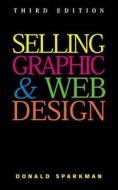 Selling Graphic And Web Design di Donald Sparkman edito da Allworth Press