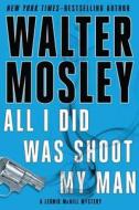 All I Did Was Shoot My Man di Walter Mosley edito da Riverhead Books