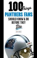 100 Things Panthers Fans Should Know & Do Before They Die di Scott Fowler edito da TRIUMPH BOOKS