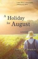 A Holiday For August di Thomas P Brankin edito da Wheatmark