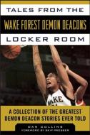 Tales from the Wake Forest Demon Deacons Locker Room di Dan Collins edito da Sports Publishing LLC