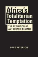 Africa's Totalitarian Temptation di Dave Peterson edito da Lynne Rienner Publishers Inc