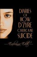 Diaries Of How D\'zyre Overcame Suicide di Edith Eadrianna edito da America Star Books