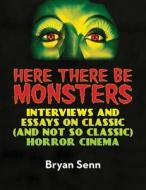 Here There Be Monsters di Bryan Senn edito da BearManor Media