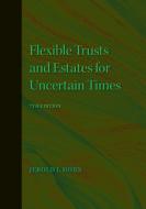 Flexible Trusts and Estates for Uncertain Times di Jerold I. Horn edito da AMER BAR ASSN