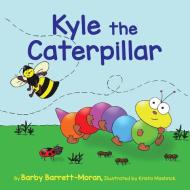 Kyle the Caterpillar di Barby Barrett-Moran edito da Luminare Press