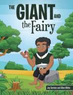 The Giant And The Fairy di Semien Joy Semien, White Allen White edito da Westbow Press