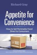 Appetite For Convenience di Richard Gray edito da BookBaby