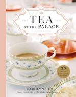 Tea at the Palace (Royal Family Cookbook, Afternoon Tea Recipes): 75 Delicious Recipes from the Royal Chef di Carolyn Robb edito da WELDON OWEN