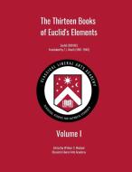 The Thirteen Books of Euclid's Elements, Volume I di Euclid edito da Lulu.com