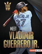 Meet Vladimir Guerrero Jr. di David Stabler edito da LERNER PUBN