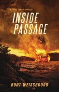 Inside Passage: A Corey Logan Thriller di BURT WEISSBOURD edito da Lightning Source Uk Ltd