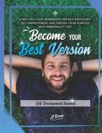 Become Your Best Version: Self Development Journal: A Self Help Love Workbook for Self Discovery, Self Improvement and Finding Your Purpose with di Jf Brou edito da BOOKBABY