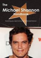 The Michael Shannon Handbook - Everything You Need To Know About Michael Shannon di Emily Smith edito da Tebbo