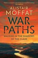 War Paths di Alistair Moffat edito da Birlinn General
