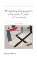 Proprietary Consequences in Defective Transfers of Ownership: An Analysis of Common Law and Equity di Samuel Zogg edito da INTERSENTIA