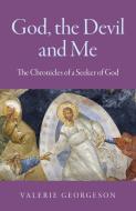 God, the Devil and Me: The Chronicles of a Seeker of God di Valerie Georgeson edito da O BOOKS