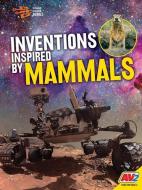 Inventions Inspired by Mammals di Tessa Miller edito da AV2 BY WEIGL