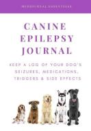 Canine Epilepsy Journal: Keep a Log of Your Dog's Seizures, Medications, Triggers & Side Effects di Medjournal Essentials edito da INDEPENDENTLY PUBLISHED