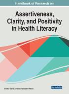 Handbook of Research on Assertiveness, Clarity, and Positivity in Health Literacy edito da Medical Information Science Reference