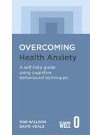 Overcoming Health Anxiety di David Veale, Rob Willson edito da Little, Brown Book Group