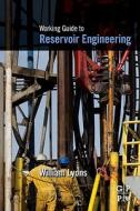 Working Guide to Reservoir Engineering di William Lyons edito da GULF PUB CO