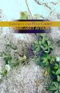 Concrete and Wild Carrot di Margaret Avison edito da BRICK BOOKS