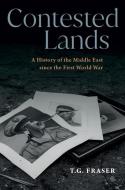 Contested Lands: A History of the Middle East Since the First World War di T. G. Fraser edito da HAUS PUB