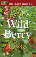The Wild Berry Cure di Cass Ingram edito da Knowledge House Publishers