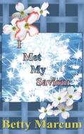 I Met My Saviour di Betty Marcum edito da BEARHEAD PUB