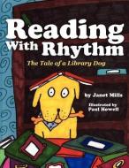 Reading with Rhythm: The Tale of a Library Dog di Janet Mills edito da MILL CITY PR