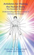 Antidotes for Healing the Human Body The Complete Version: Understanding the Root Causes of Sickness and Disease di Tara Critchley edito da WESTBOW PR